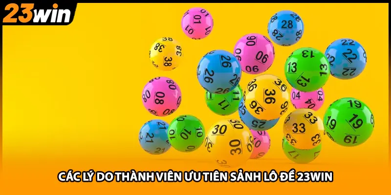 Các lý do thành viên ưu tiên sảnh lô đề 23WIN